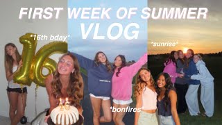 FIRST WEEK OF SUMMER VLOG *bonfires, sunrise, 16th bday!*
