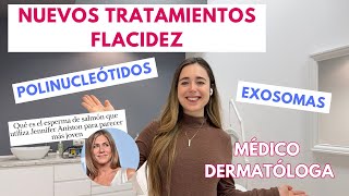 DERMATÓLOGA EXPLICA TODO SOBRE LOS POLINUCLEÓTIDOS Y LOS EXOSOMAS: NUEVOS TRATAMIENTOS FLACIDEZ