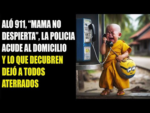 ALO 911, "MAMA NO SE DESPIERTA", LA POLICIA ACUDE AL DOMICILIO Y LO QUE DESCUBRE DEJÓ A TODOS.