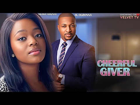 CHEERFUL GIVER - OKAWA SHAZNAY, IK OGBONNA - Full Latest Nigerian Movies