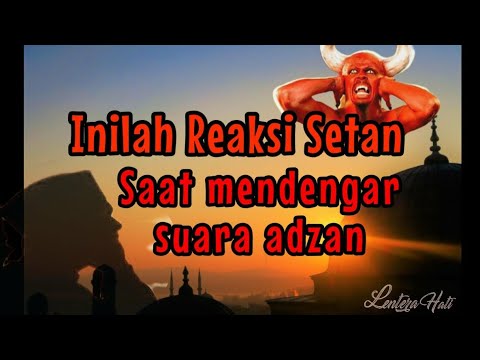 Inilah reaksi setan saat mendengar suara adzan