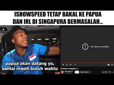 IShowSpeed Bakal Tetep Ke Papua? dan IRL Stream Di Singapura yang Bermasalah