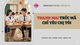 [Truyện Audio] Thanh Mai Trúc Mã Chỉ Yêu Chị Tôi | Lớp Học Bá