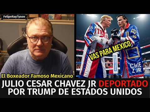 El Boxeador Famoso Julio Cesar Chavez Jr. Deportado por TRUMP de Estados Unidos
