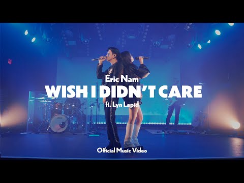 Eric Nam 에릭남 - &nbsp;Wish I Didn&#39;t Care (ft. Lyn Lapid) [Official Music Video]