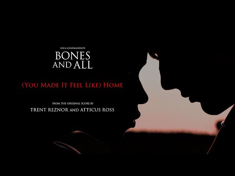 Trent Reznor & Atticus Ross - (You Made It Feel Like) Home (From Bones and All Original Score)