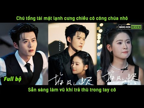 Chú tổng tài mặt lạnh cưng chiều cô công chúa nhỏ sẵn sàng làm vũ khí trả thù trong tay cô