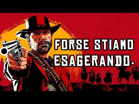 RED DEAD REDEMPTION 2... FORSE STIAMO ESAGERANDO.