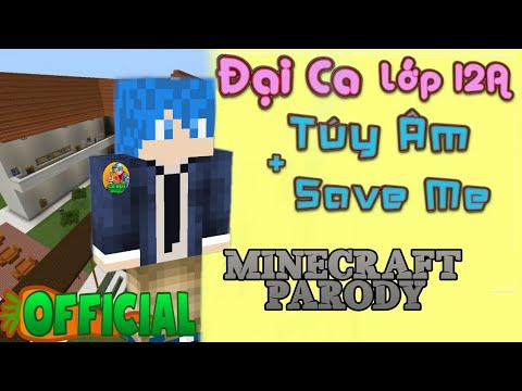 MV Minecraft Chế Đại Ca Lớp 12A ( Túy Âm + Save Me Parody ) - LEG | Cà Rốt Ngọc