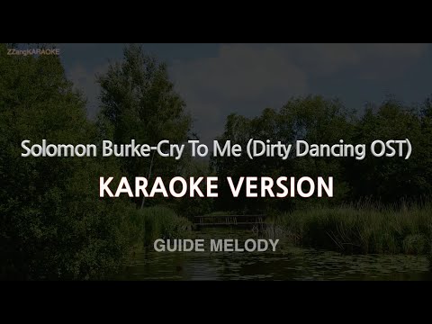 Solomon Burke-Cry To Me (Dirty Dancing OST) (Melody) (Karaoke Version)