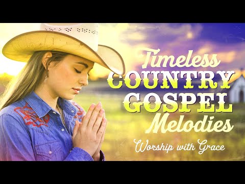 Timeless Country Gospel Melodies ❤️ Worship with Grace