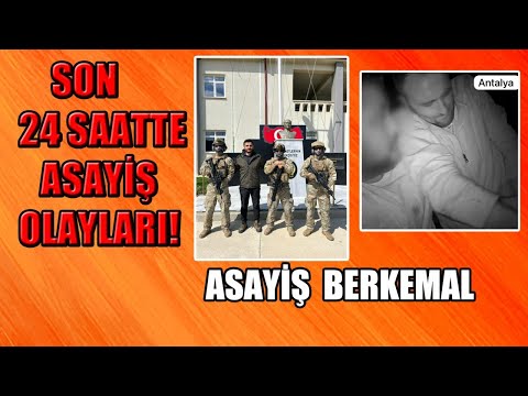 SON 24 SAATTE TÜRKİYE'DE NELER YAŞANDI? ASAYİŞ BERKEMAL SORULARINIZI CEVAPLIYOR!