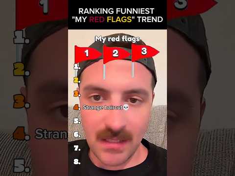 Ranking Funniest "My Red Flags" Trend