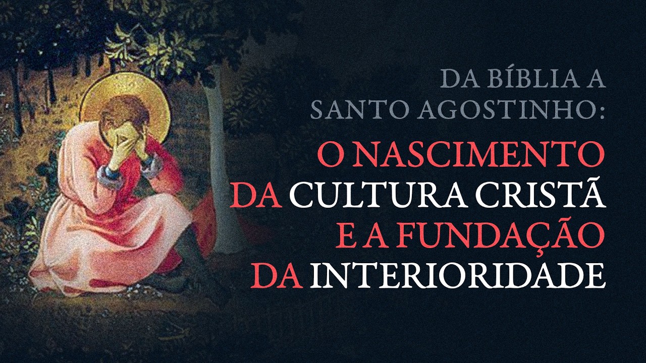 Assista agora: Da Bíblia a Santo Agostinho - O Nascimento da Cultura Cristã e a Fundação da Interioridade