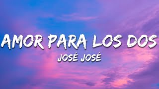 José José - Amor para los Dos (Letra / Lyrics)