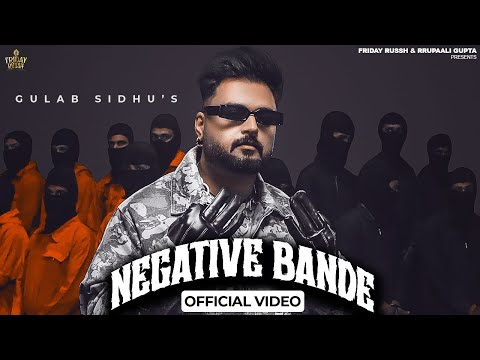 Gulab Sidhu - Negative Bande (Official Video) Kavvy Riyaaz | Showkidd | Latest Punjabi Songs 2024