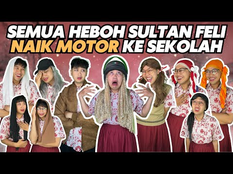 SEMUA HEBOH SULTAN FELI NAIK MOTOR KE SEKOLAH