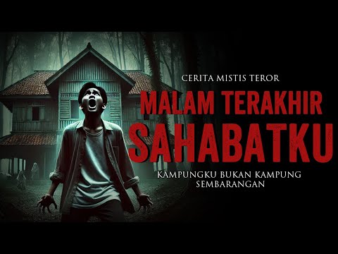 MALAM TERAKHIR DENGAN SAHABATKU CERITA HOROR