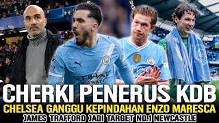 TUGAS CHERKI GANTIKAN SOSOK KDB‼️Chelsea Ganggu Maresca Gabung City😱Trafford Target No.1 Newcastle📝