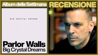 ALBUM DELLA SETTIMANA | PARLOR WALLS - "BIG CRYSTAL DREAMS"