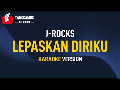 Lepaskan diriku – J Rocks (Karaoke)