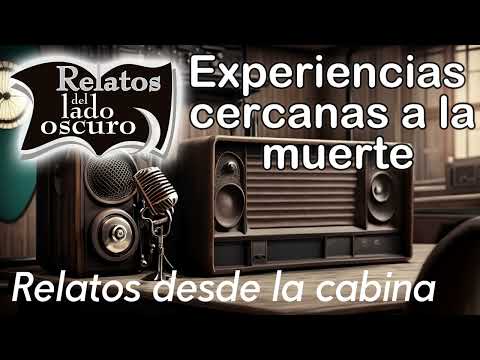 Experiencias cercanas a la muerte| Relato desde la cabina| Relatos del lado oscuro