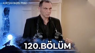 Kurtlar Vadisi Pusu | 120. Bölüm | Yüksek Görüntü Kalitesi