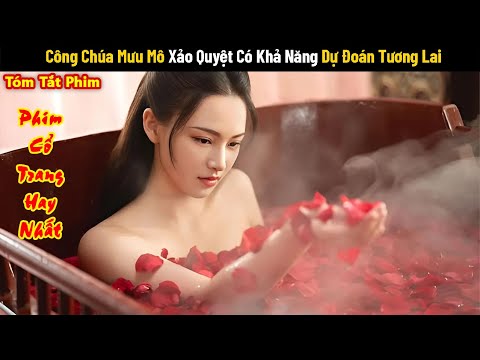 Phim Hay Tháng 9: Công Chúa Mưu Mô Xảo Quyệt Có Khả Năng Dự Đoán Tương Lai | Review Phim Cổ Trang