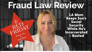 Red Friday Fraud Law Review — LA Mom Keeps Son’s Social Security While He’s Incarcerated — Busted