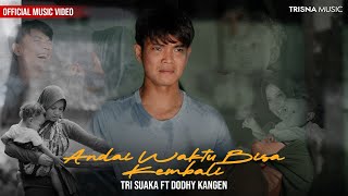Tri Suaka Ft Dodhy Kangen - Andai Waktu Bisa Kembali (Official Music Video)