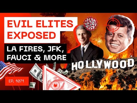 Evil Elites Exposed - LA Fires, JFK, Fauci & More...