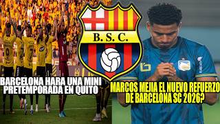 MARCOS MEJIA EL NUEVO REFUERZO DE BARCELONA SC 2026? BARCELONA HARA UNA MINIPRETEMPORADA EN QUITO