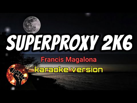 SUPERPROXY2K6 – FRANCIS MAGALONA (karaoke version)