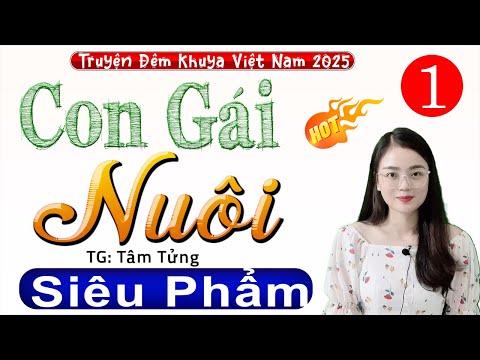 Nghe 1 lần nhớ cả đời: CON GÁI NUÔI - Tập 1 - Truyện thực tế đêm khuya việt nam 2025 - MC Thu Huệ