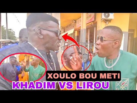 XOULO BOU METI ENTRE KHADIM NDIAYE ET LIROU NDIAYE KI MENACE "BILAHI BALLA GAYE DAY DOUMA SITTEU