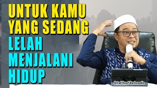 Untuk Kamu Yang Sedang Lelah Menjalani Hidup -  Ustad Yusuf Burhanudin [FULL]
