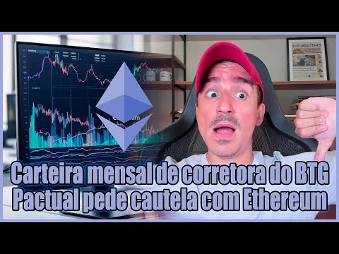 Carteira mensal de corretora do BTG Pactual pede cautela com Ethereum