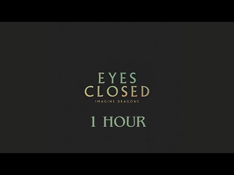 Eyes Closed Imagine Dragons 1 Hour