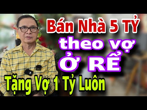 CHUYỆN LẠ ĐỜI BÁN NHÀ 5 TỶ Theo Vợ Ở Rể Tặng 1 Tỷ Luôn - kết nối yêu thương