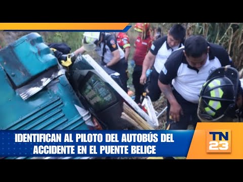 Identifican al piloto del autobús del accidente en el Puente Belice