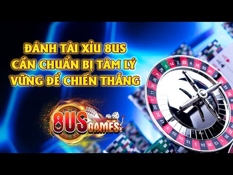 8us | 8us games - kiểm xoát tâm lý tốt khi chơi tài xỉu 8us để có thể chiến thắng nhà cái | tải 8us