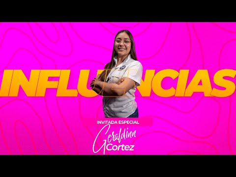 influencias con Geraldinn Cortez