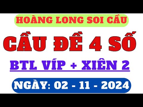 SOI CẦU XSMB 02/11 - SOI CẦU MIỀN BẮC - SOI CẦU ĐỀ - SOI CẦU LÔ - XSMB - HOÀNG LONG SOI CẦU