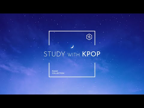 Study With KPOP | 6 Hour KPOP Piano Playlist