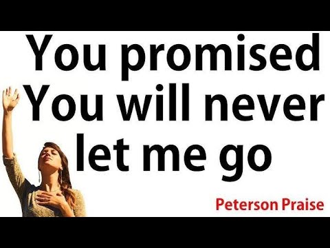 Lord You Will Never Let Me Go, You Will Keep Me Till the End, I Put My Trust in You Peterson Praise