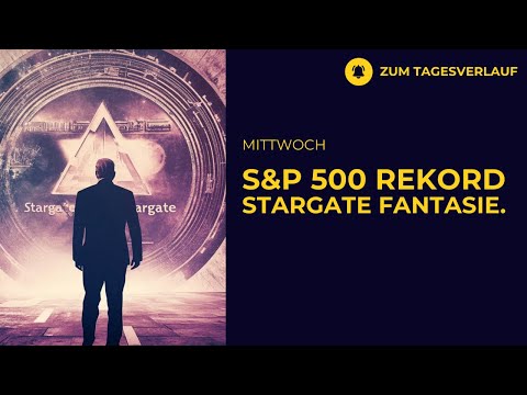 S&P 500 mit Rekord | Stargate Milliarden Deal