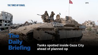 Day 689 - Tanks spotted inside Gaza City ahead of planned op