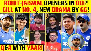 🔴Q & A WITH YAARI: ROHIT-JAISWAL OPENERS IN ODI? GILL AT NO. 4, NEW DRAMA BY GG! #rohitsharma #bcci