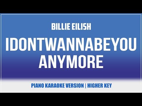 Idontwannabeyouanymore (Piano Version) (Karaoke Higher Key) – Billie Eilish