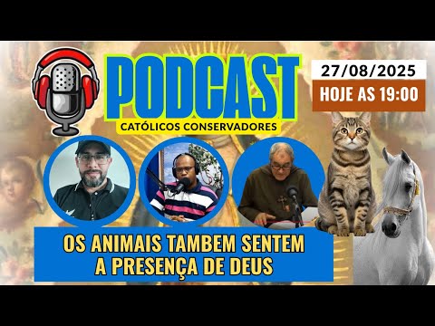 PODCAST CATÓLICO / OS ANIMAIS TAMBEM SENTEM A PRESENÇA DE DEUS 27/08/25